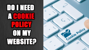 Do I need a cookie policy on my website