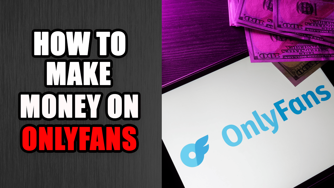 How to Make Money on OnlyFans in 2022 (7 Proven Tactics)
