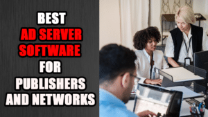 Best Ad Server Software for Publishers and Networks