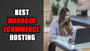 Best Managed eCommerce Hosting